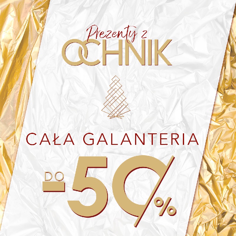 OCHNIK na Święta: Galanteria do -50%! - Galeria Korona Kielce